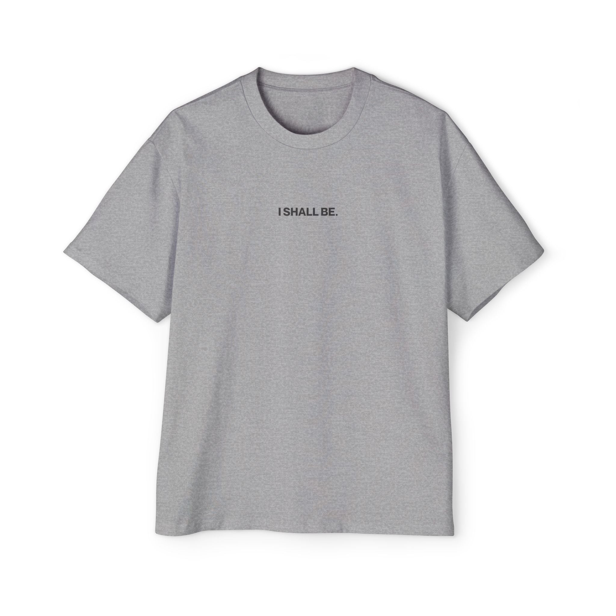 Gray t-shirt with 'I SHALL BE' text on a white background