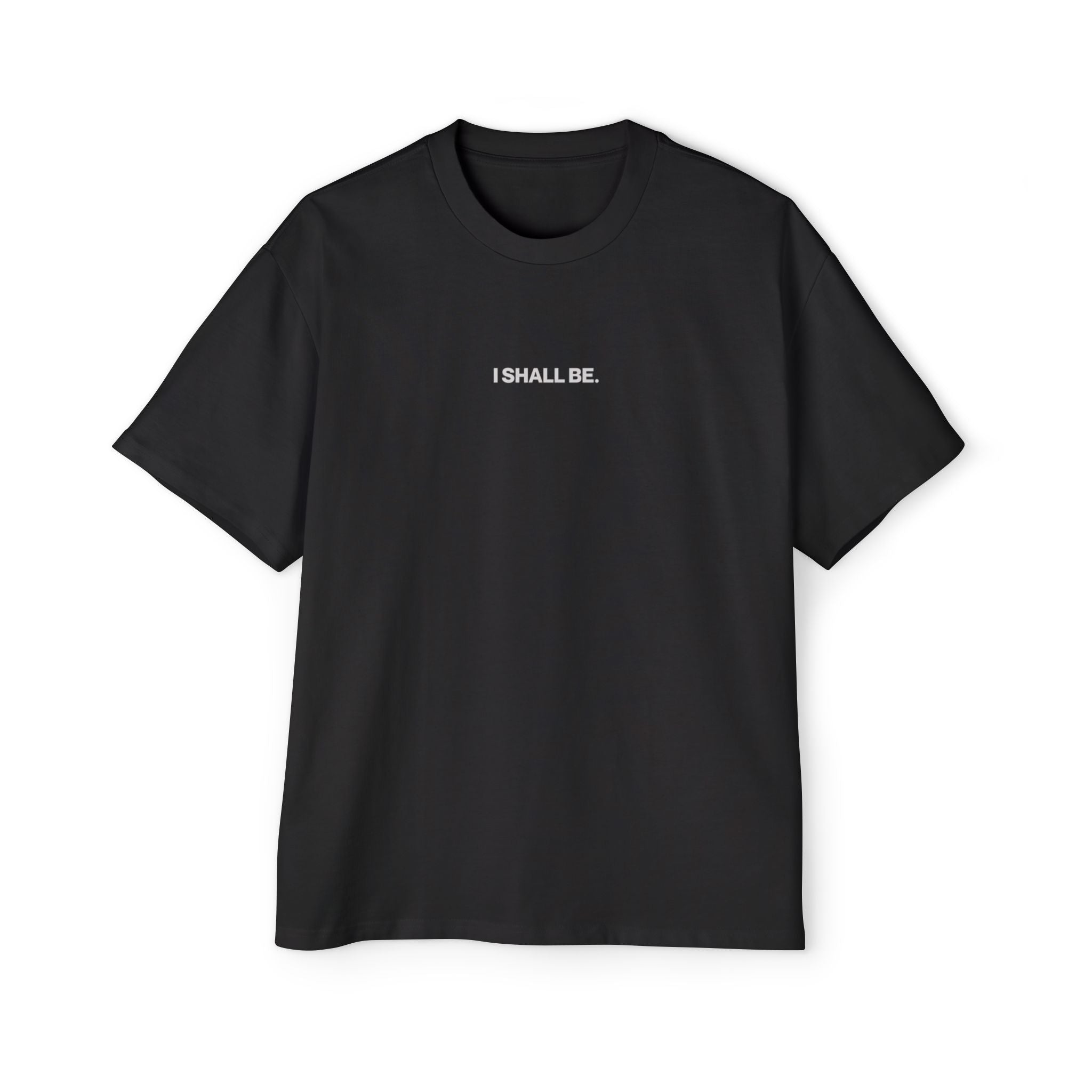Black t-shirt with 'I SHALL BE.' text on a white background